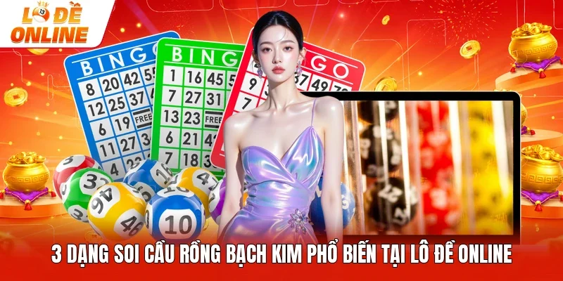 3 Dạng Soi Cầu Rồng Bạch Kim Phổ Biến Tại Lô Đề Online