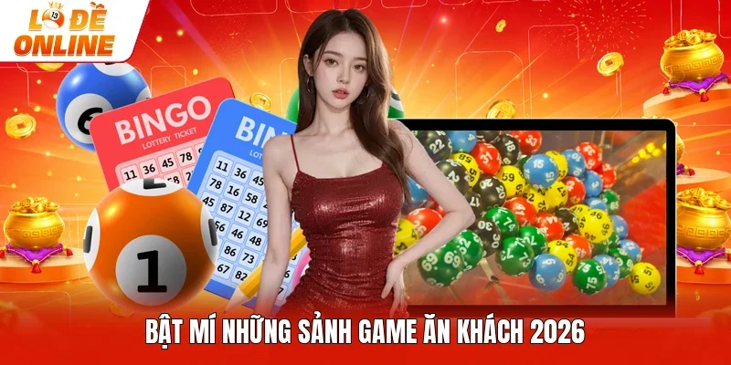 Bật mí những sảnh game ăn khách 2026