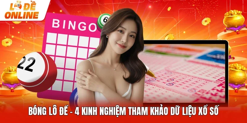 Bóng Lô Đề - 4 Kinh Nghiệm Tham Khảo Dữ Liệu Xổ Số
