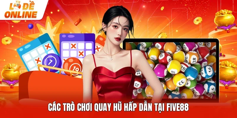 Các trò chơi quay hũ hấp dẫn tại Five88