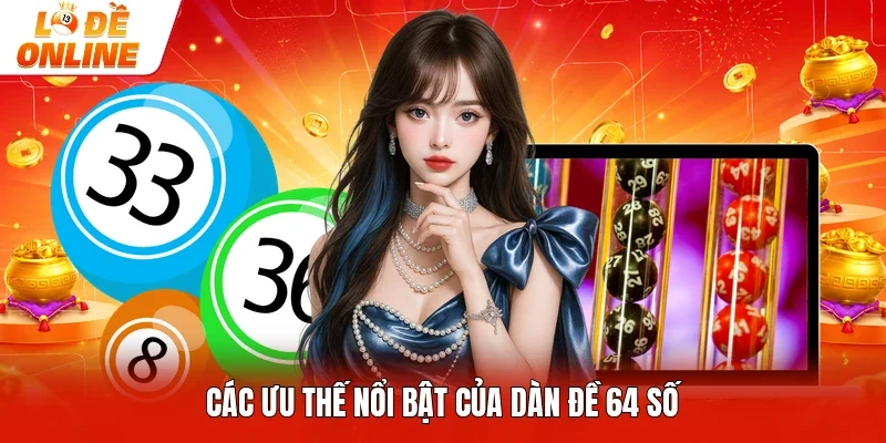 Các ưu thế nổi bật của dàn đề 64 số 