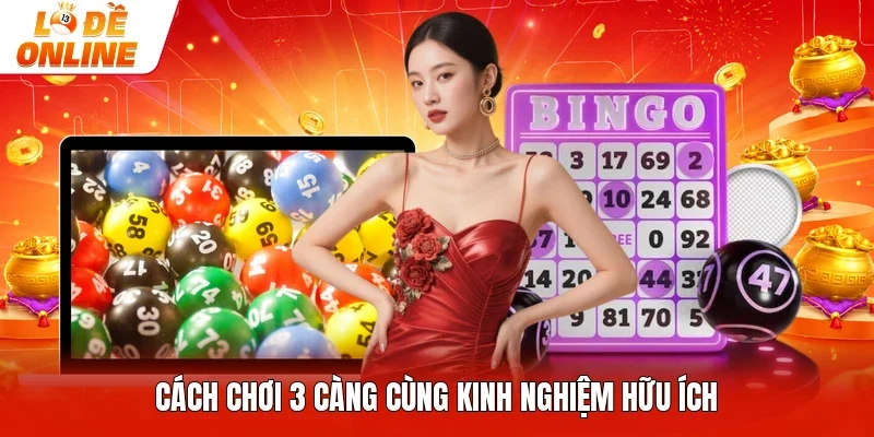 Cách chơi 3 càng cùng kinh nghiệm hữu ích
