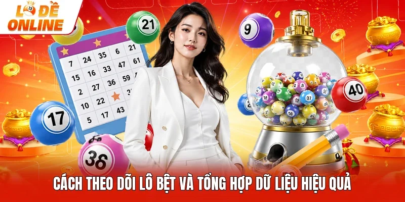 Cách theo dõi lô bệt và tổng hợp dữ liệu hiệu quả