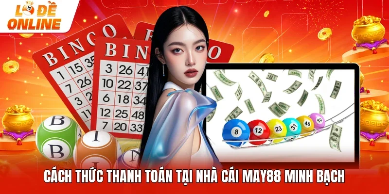 Cách thức thanh toán tại nhà cái May88 minh bạch