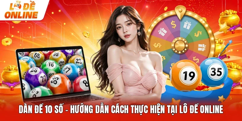 Dàn Đề 10 Số - Hướng Dẫn Cách Thực Hiện Tại Lô Đề Online