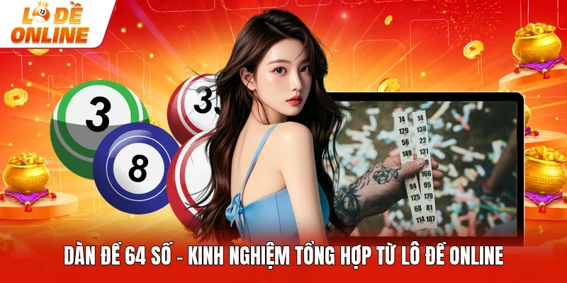 Dàn Đề 64 Số - Kinh Nghiệm Tổng Hợp Từ Lô Đề Online