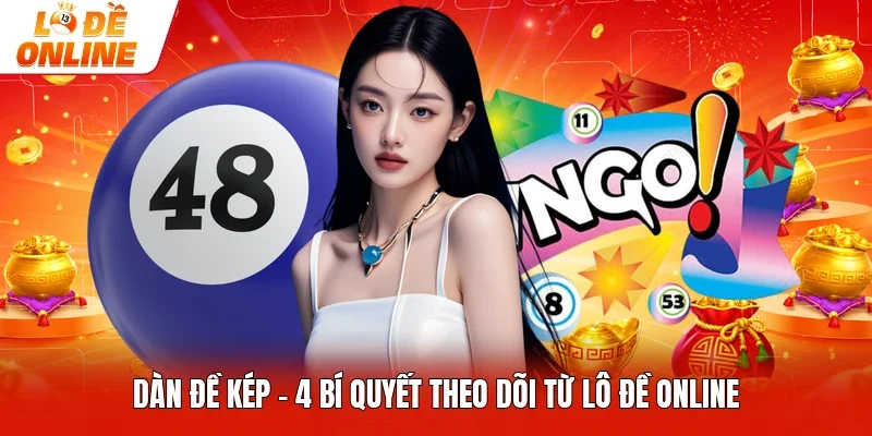 Dàn Đề Kép - 4 Bí Quyết Theo Dõi Từ Lô Đề Online
