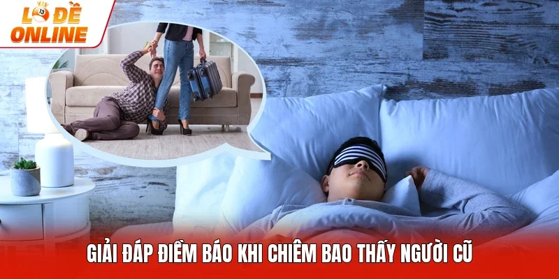Giải đáp điềm báo khi chiêm bao thấy người cũ