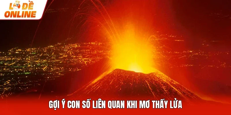 Gợi ý con số liên quan khi mơ thấy lửa