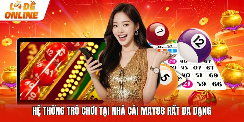 Hệ thống trò chơi tại nhà cái May88 rất đa dạng
