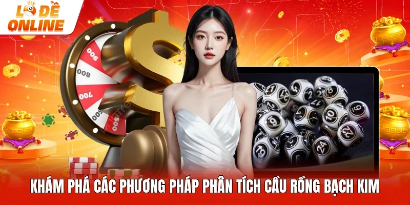 Khám phá các phương pháp phân tích cầu rồng bạch kim