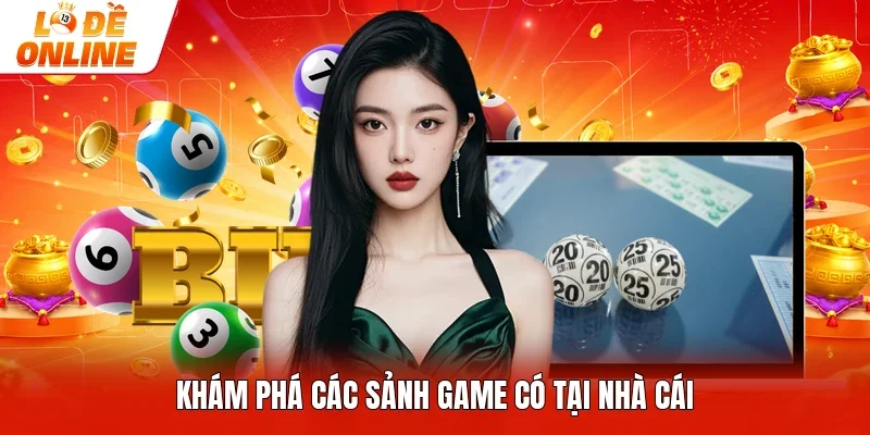 Khám phá các sảnh game có tại nhà cái