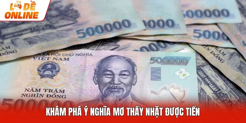 Khám phá ý nghĩa mơ thấy nhặt được tiền 