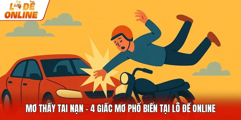 Mơ Thấy Tai Nạn - 4 Giấc Mơ Phổ Biến Tại Lô Đề Online