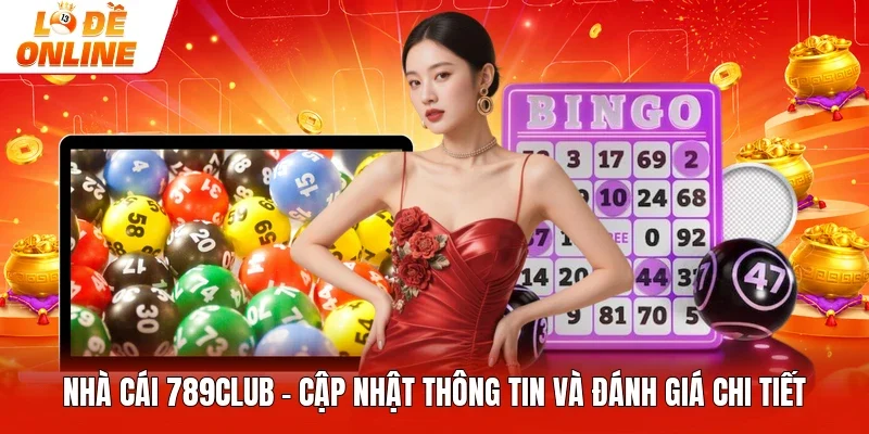 Nhà Cái 789club | Cập Nhật Thông Tin Và Đánh Giá Chi Tiết