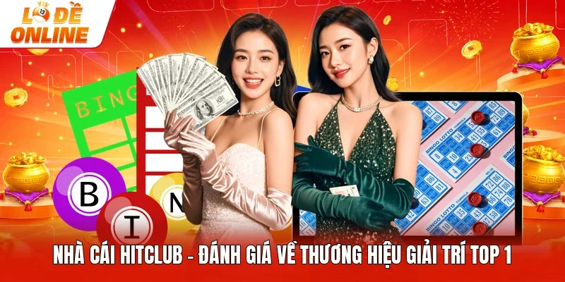 Nhà Cái Hitclub | Đánh Giá Về Thương Hiệu Giải Trí Top 1