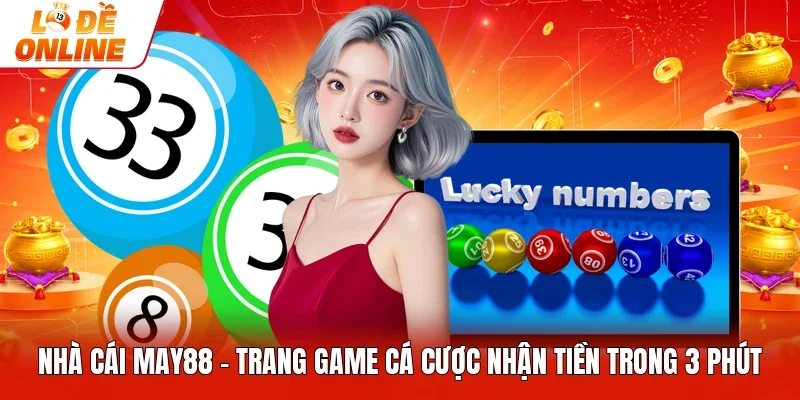 Nhà Cái May88 - Trang Game Cá Cược Nhận Tiền Trong 3 Phút