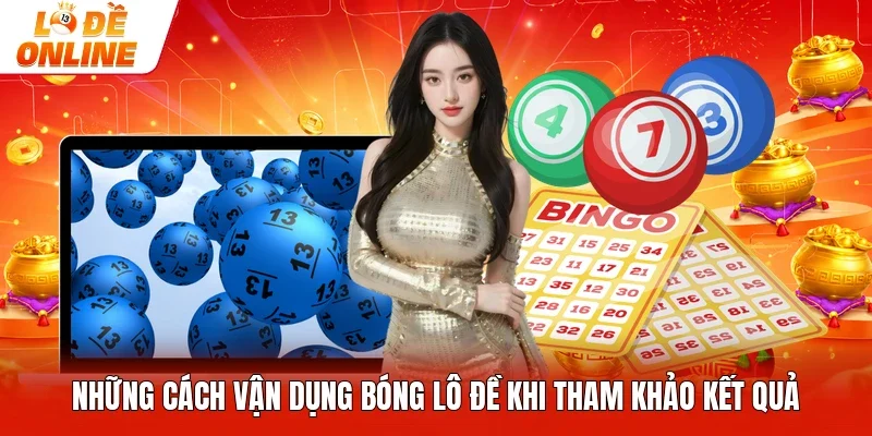Những cách vận dụng bóng lô đề khi tham khảo kết quả