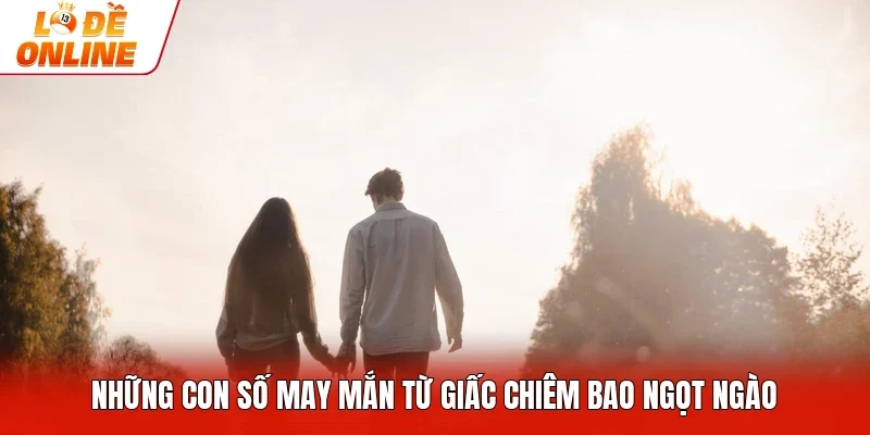 Những con số may mắn từ giấc chiêm bao ngọt ngào