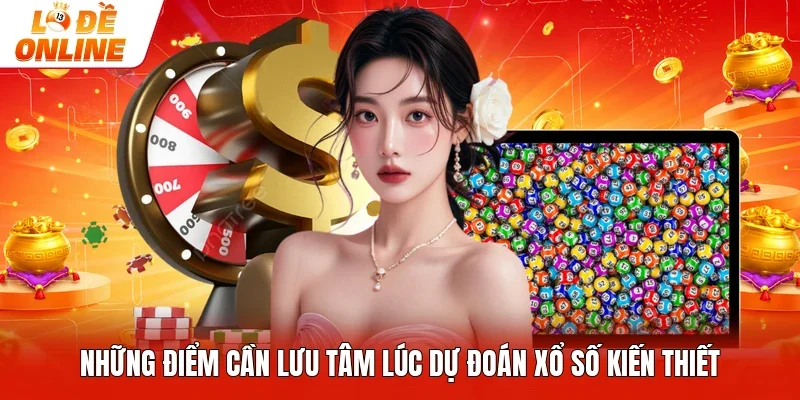 Những điểm cần lưu tâm lúc dự đoán xổ số kiến thiết