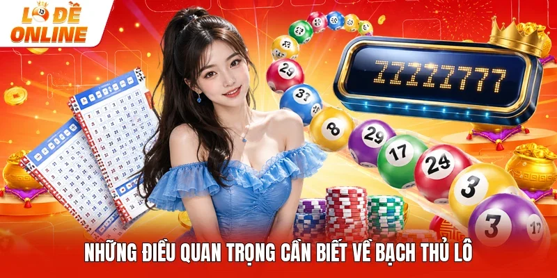 Những điều quan trọng cần biết về bạch thủ lô