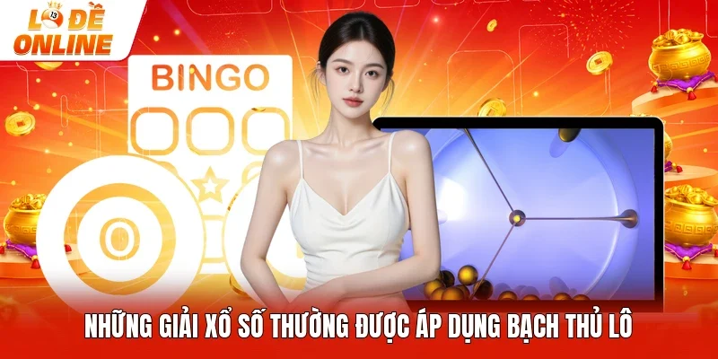 Những giải xổ số thường được áp dụng bạch thủ lô