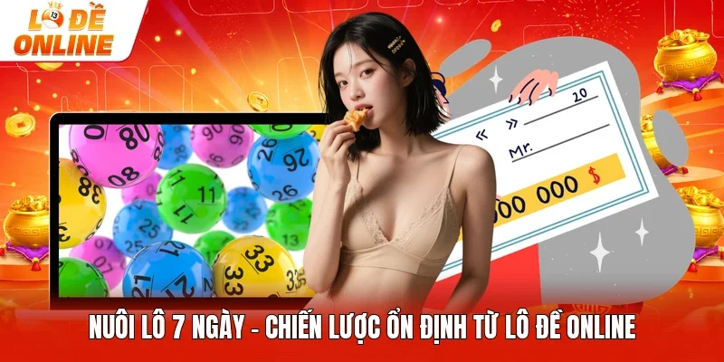 Nuôi Lô 7 Ngày - Chiến Lược Ổn Định Từ Lô Đề Online