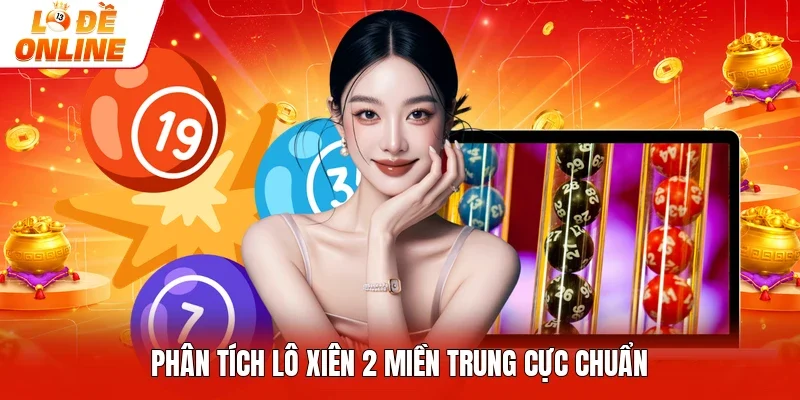 Phân tích lô xiên 2 miền Trung cực chuẩn