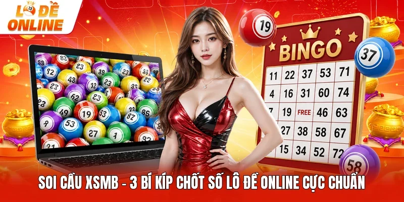 Soi Cầu XSMB - 3 Bí Kíp Chốt Số Lô Đề Online Cực Chuẩn