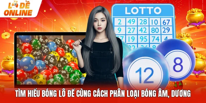 Tìm hiểu bóng lô đề cùng cách phân loại bóng âm, dương