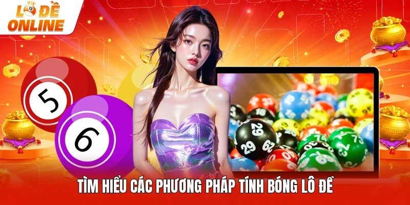 Tìm hiểu các phương pháp tính bóng lô đề