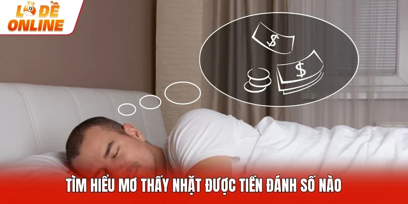 Tìm hiểu mơ thấy nhặt được tiền đánh số nào 