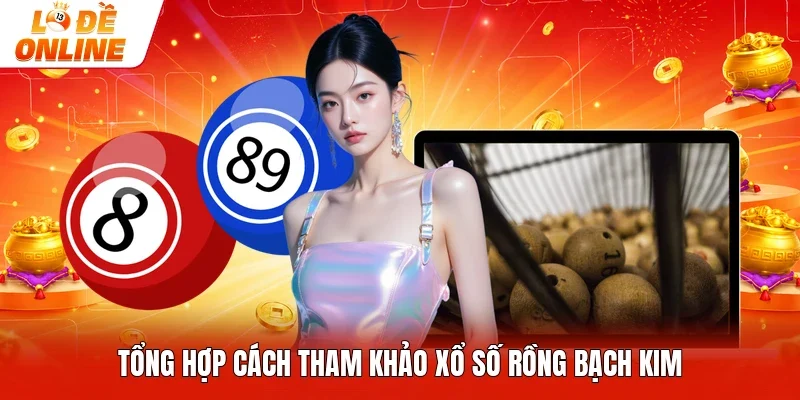 Tổng hợp cách tham khảo xổ số Rồng bạch kim 