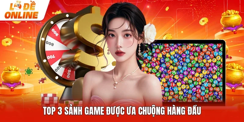 Top 3 sảnh game được ưa chuộng hàng đầu